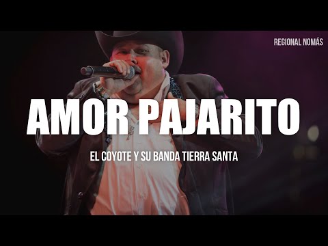 El Coyote Y Su Banda Tierra Santa - Amor Pajarito (LETRA)