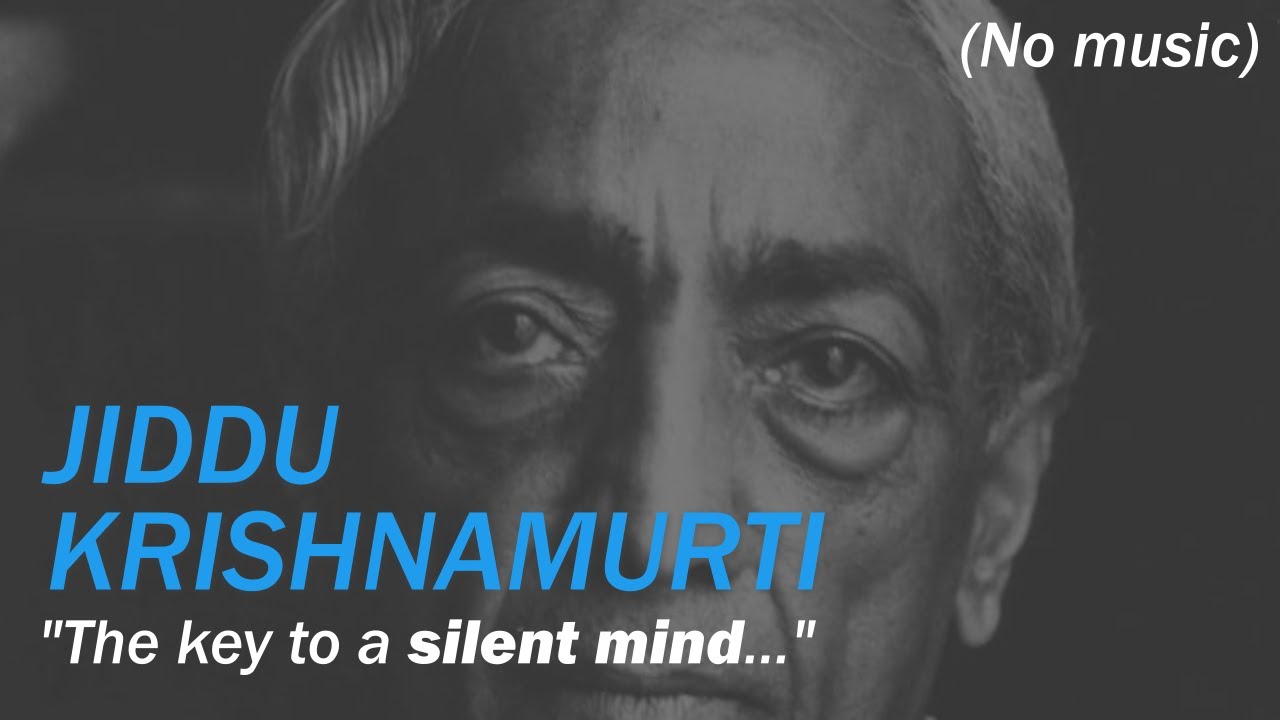 Jiddu Krishnamurti - A Silent Mind (NO MUSIC)