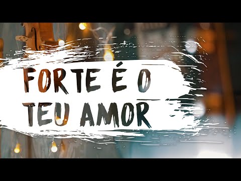 Forte É O Teu Amor video