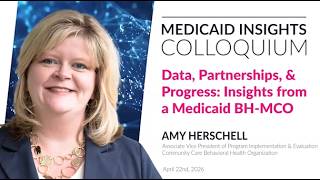 Medicaid Insights Colloquium: Data, Partnerships, and Progress: Insights from a Medicaid BH MCO