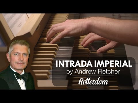 Andrew Fletcher - INTRADA IMPERIAL [Hauptwerk // Rotterdam]