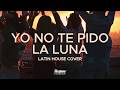 YO NO TE PIDO LA LUNA | Latin House Cover | Dj Sergio Roldan