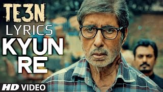 Kyun Re LYRICS | TEEN | Amitabh Bachchan, Nawazuddin Siddiqui &amp; Vidya Balan | Full Song