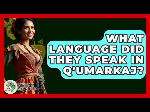 What Language Did They Speak In Q'umarkaj? - History Of Latin Cultures