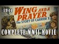 "Wing And A Prayer" (1944) - Complete WW2 Naval Warfare Movie