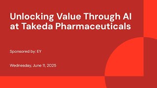 Sponsored by: EY | Unlocking Value Through AI at Takeda Pharmaceuticals