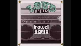 T. Mills - Loud (Ingwell Remix)
