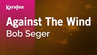 Against The Wind - Bob Seger | Karaoke Version | KaraFun