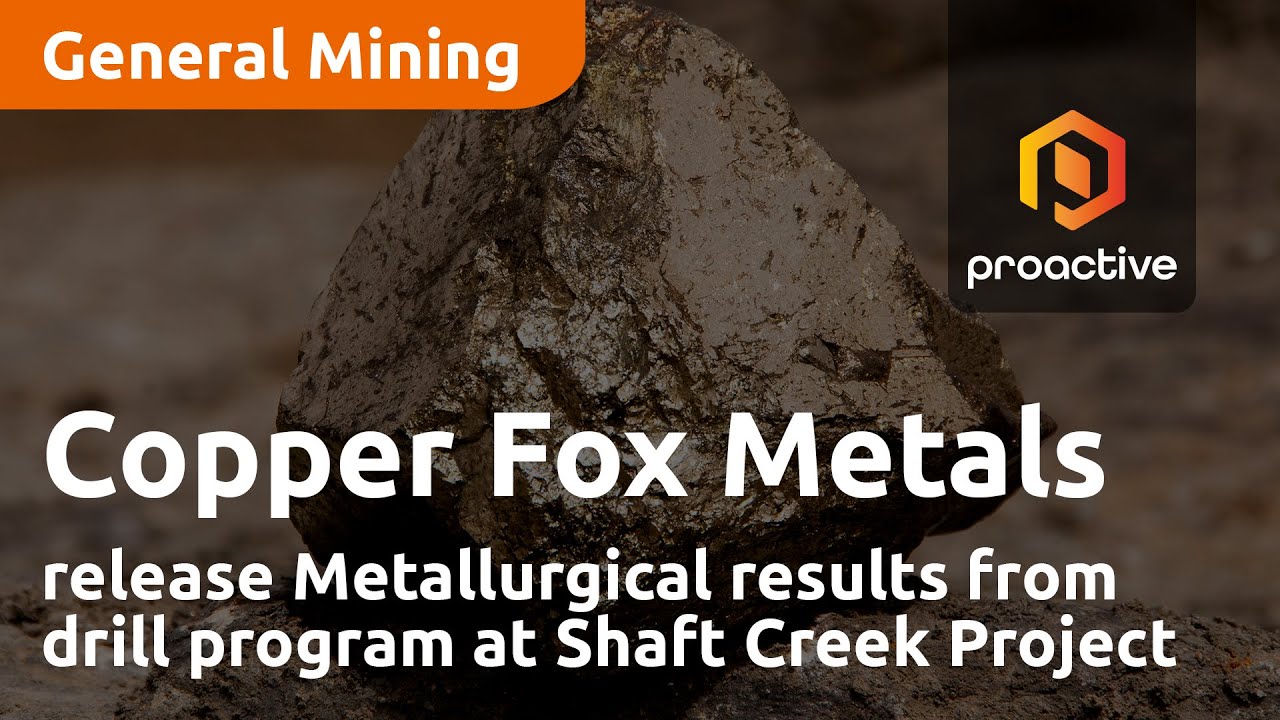 Copper Fox Metals release Metallurgical results from drill program at Schaft Creek Project