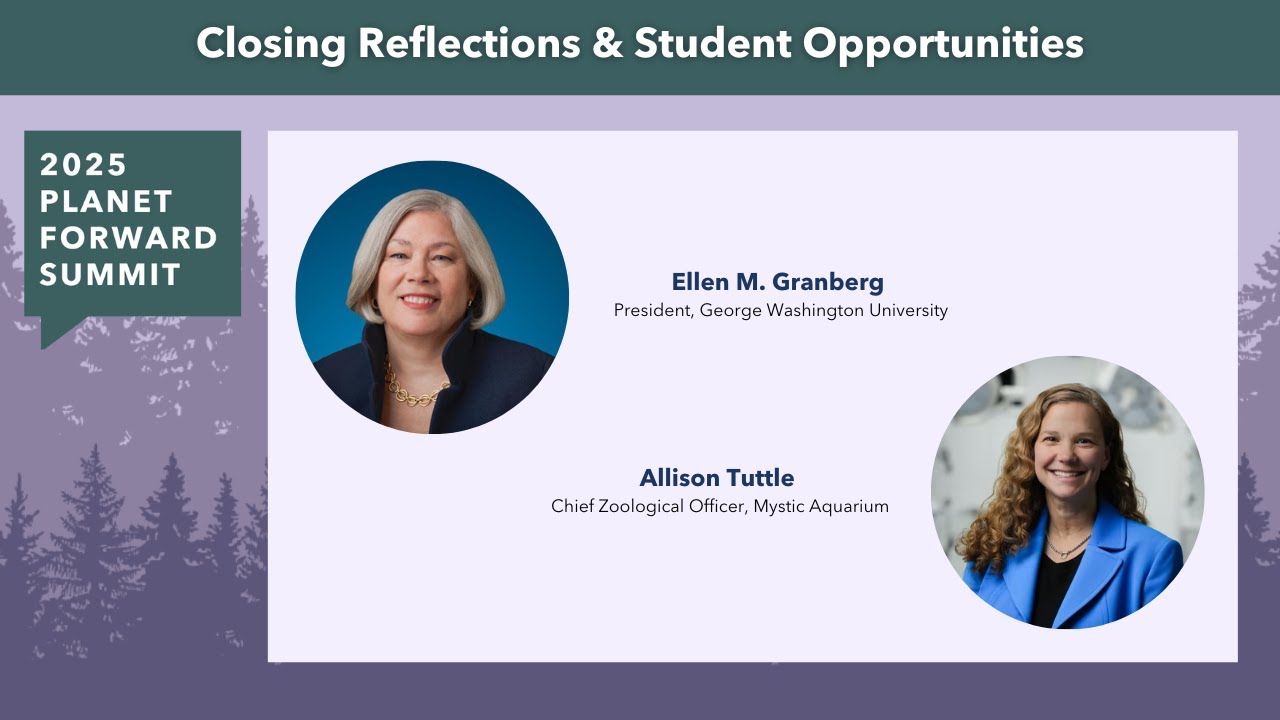 Closing Reflections and Student Opportunities | 2025 Planet Forward