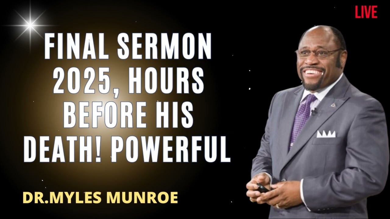 Final Sermon 2025, hours before his Death! Powerful  – Dr. Myles Munroe Message