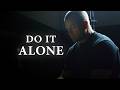 No Support? Good! Do It Alone.