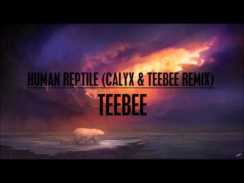 TeeBee - Human Reptile (Calyx & TeeBee Remix)