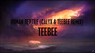 TeeBee - Human Reptile (Calyx & TeeBee Remix)