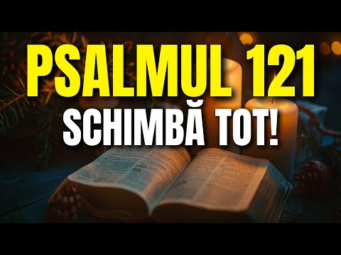 Ascultă PSALMUL 121 În Fiecare Dimineață și Vezi Cum Lucrează Mâna lui Dumnezeu!