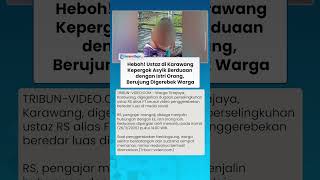 HEBOH! USTAZ di Karawang Kepergok Asyik Berduaan dengan Istri Orang, Berujung Digerebek Warga