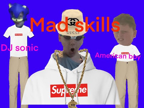 Mad skills (ft. DJ sonic and American Boy)