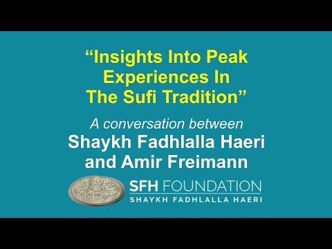 Insights Into Peak Experiences In The Sufi Tradition| Shaykh Fadhlalla Haeri & Amir Freimann