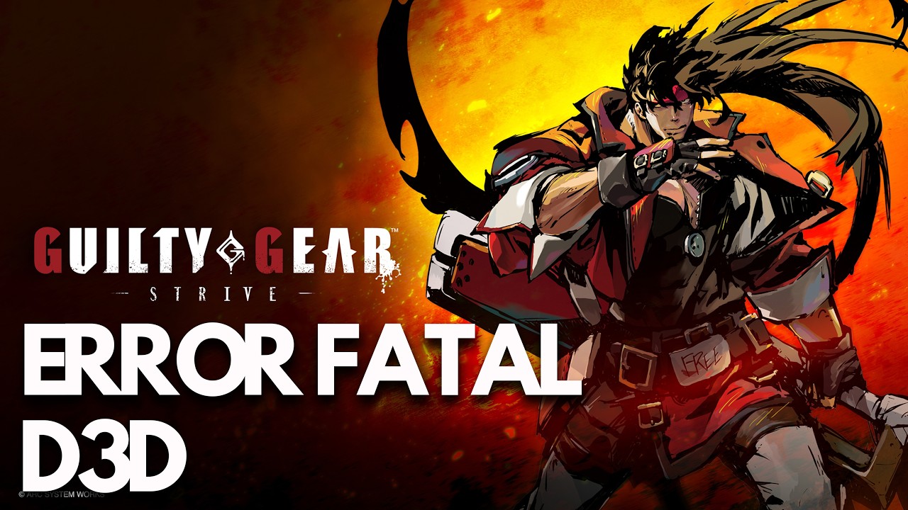 GUILTY GEAR -STRIVE- Error The GGST Game Has Crashed And Will Close/LowLevelFatalError/D3D SOLUCIÓN