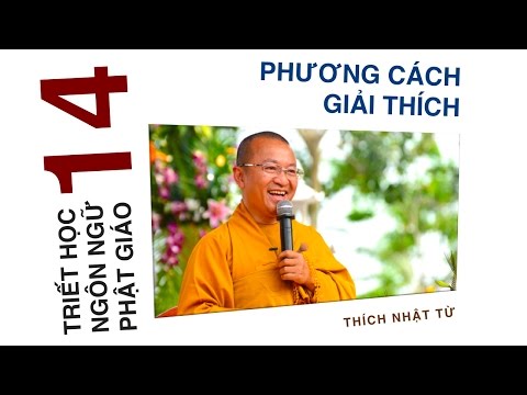 Triết học ngôn ngữ Phật giáo 14: Phương cách giải thích (06/07/2012) Thích Nhật Từ
