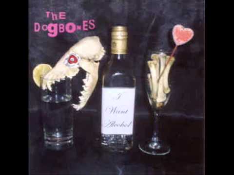 The Dogbones - I Want Alcohol