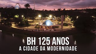 BH 125 anos: a história de uma cidade moderna!