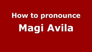How to pronounce Magi Avila