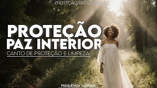 Limpeza, Proteção e Paz Interior ✨ Canto Completo Contra Ansiedade e Energias Negativas