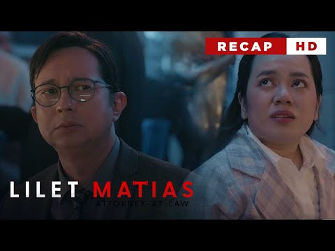 Lilet Matias, Attorney-At-Law: The little lawyer’s absent father comes home! (Weekly Recap HD)