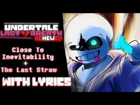 [Undertale Last Breath: Renewed] | Close to Inevitability + The Last Straw WITH LYRICS!
