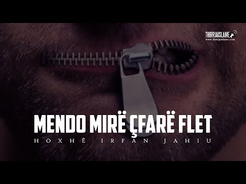Mendo mirë çfarë flet - Hoxhë Irfan Jahiu