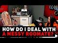 How Do I Deal With A Messy Roommate? | Ask Yee