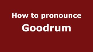 How to pronounce Goodrum