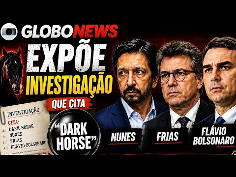 💣GLOBONEWS EXPÕE INVESTIGAÇÃO QUE CITA 