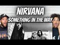 WHOA!!| FIRST TIME HEARING Nirvana  - Something In The Way REACTION
