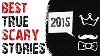 BEST TRUE SUBSCRIBER SCARY STORIES OF 2015 (Scary Story Montage)