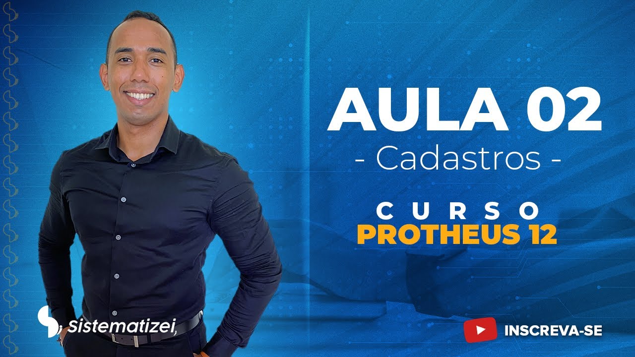CADASTROS NO PROTHEUS - CURSO EM TOTVS PROTHEUS AULA 2