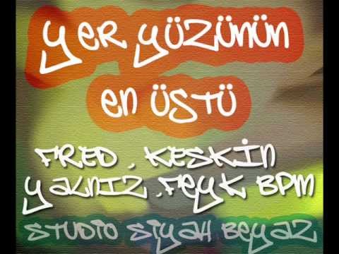 Fred , Keskin , Yalnız , Feyk Bpm - Yer yüzünün en üstü