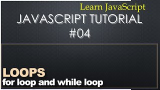 Learn JavaScript 05: Loops - While Loop & For Loop