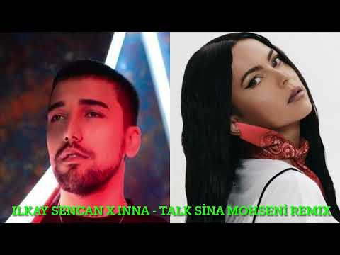 Ilkay Sencan x INNA - Talk (Sina Mohseni Remix)