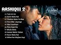 Aashiqui 2 All Best Songs Shraddha Kapoor Aditya Roy Kapur Romantic Love Songs Aashiqui2