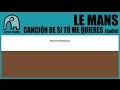 LE MANS - Canción De Si Tú Me Quieres [Audio]