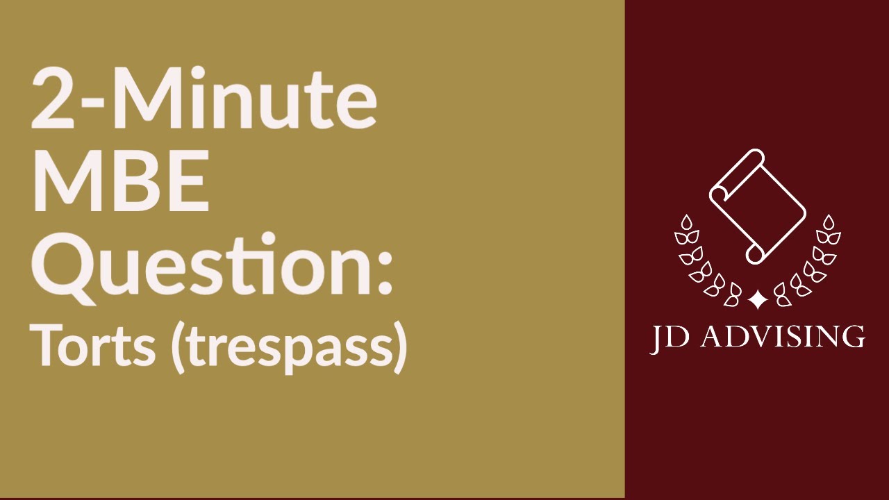 2-Minute MBE Question: Torts (trespass)