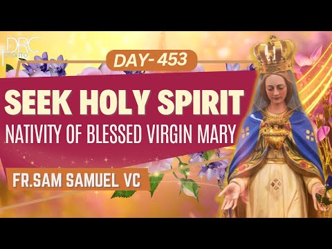 Day 453: Nativity of the Blessed Virgin Mary | Seek Holy Spirit (Fr. Sam Samuel VC)