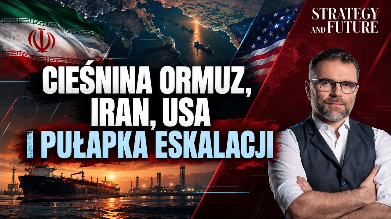 Cieśnina Ormuz, Iran, USA i pułapka eskalacji | Strategy&Future | Budzisz, Stefan, Świdziński