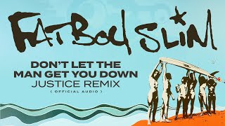 Fatboy Slim - Don&#39;t Let The Man Get You Down (Justice Remix) [Official Audio]