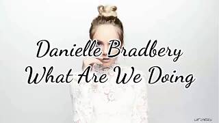 Danielle Bradbery - What Are We Doing (Lyrics)