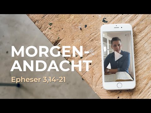 Morgenandacht von Max: Epheser 3,14-21