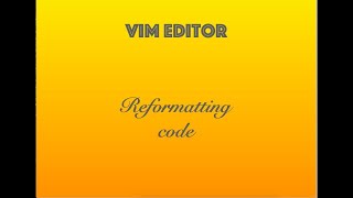 Vim Editor : Code Reformatting / Indentation