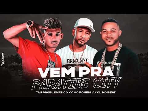TAU PROBLEMATICO, MC PONEIS, CL NO BEAT  -  VEM PRA PARATIBE CITY  // BREGA FUNK